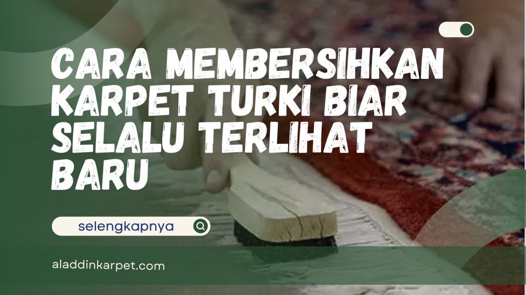 Cara Membersihkan Karpet Turki